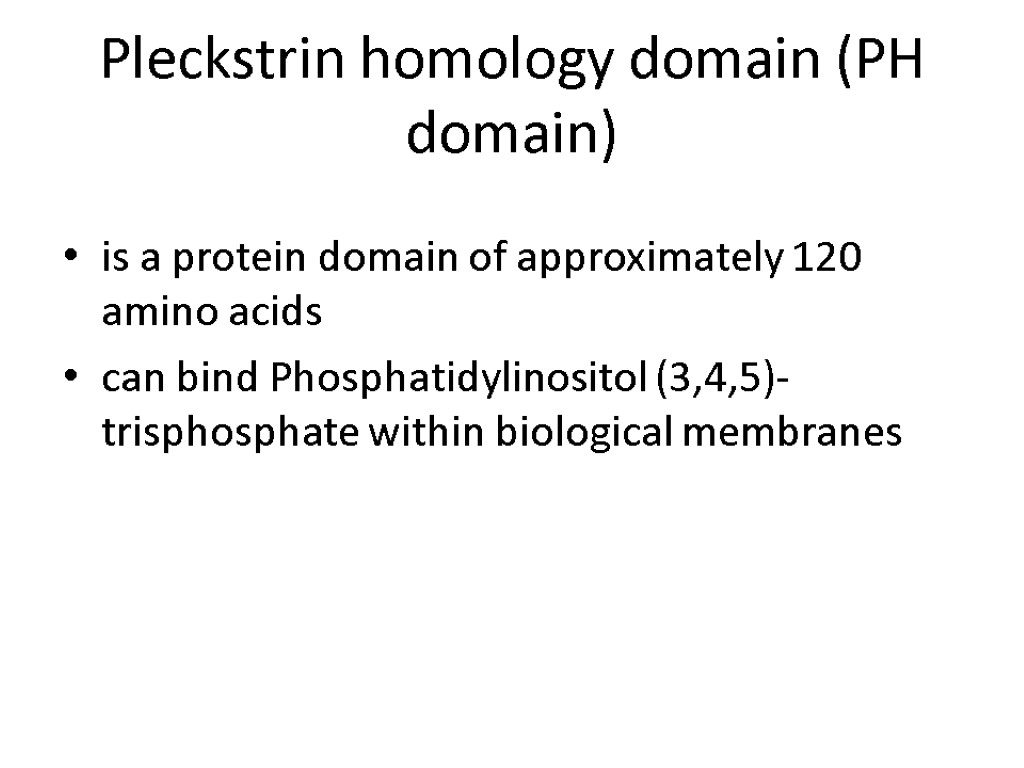 Pleckstrin homology domain (PH domain) is a protein domain of approximately 120 amino acids